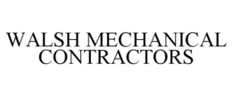 WALSH MECHANICAL CONTRACTORS trademark