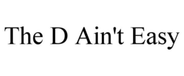 THE D AIN'T EASY trademark