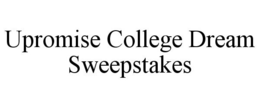 UPROMISE COLLEGE DREAM SWEEPSTAKES trademark