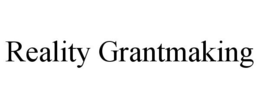 REALITY GRANTMAKING trademark