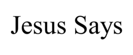 JESUS SAYS trademark