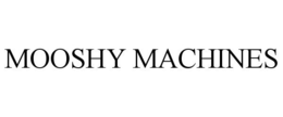 MOOSHY MACHINES trademark