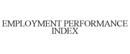 EMPLOYMENT PERFORMANCE INDEX trademark