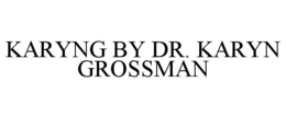 KARYNG BY DR. KARYN GROSSMAN trademark