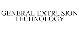 GENERAL EXTRUSION TECHNOLOGY trademark