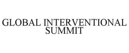 GLOBAL INTERVENTIONAL SUMMIT trademark
