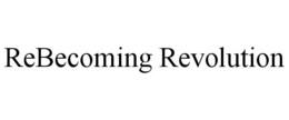 REBECOMING REVOLUTION trademark