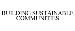 BUILDING SUSTAINABLE COMMUNITIES trademark