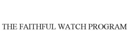 THE FAITHFUL WATCH PROGRAM trademark