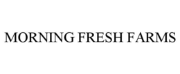 MORNING FRESH FARMS trademark
