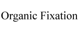 ORGANIC FIXATION trademark
