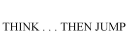THINK . . . THEN JUMP trademark