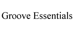 GROOVE ESSENTIALS trademark