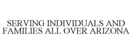 SERVING INDIVIDUALS AND FAMILIES ALL OVER ARIZONA trademark