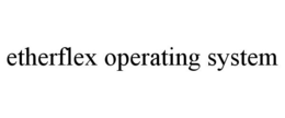 ETHERFLEX OPERATING SYSTEM trademark