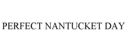 PERFECT NANTUCKET DAY trademark