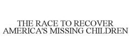 THE RACE TO RECOVER AMERICA'S MISSING CHILDREN trademark