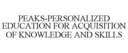 PEAKS-PERSONALIZED EDUCATION FOR ACQUISITION OF KNOWLEDGE AND SKILLS trademark