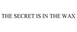 THE SECRET IS IN THE WAX trademark