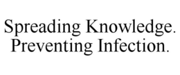 SPREADING KNOWLEDGE. PREVENTING INFECTION. trademark