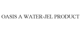 OASIS A WATER-JEL PRODUCT trademark