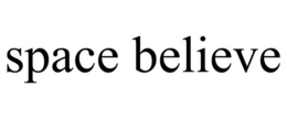 SPACE BELIEVE trademark