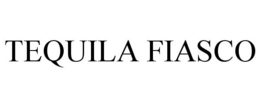 TEQUILA FIASCO trademark