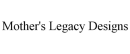 MOTHER'S LEGACY DESIGNS trademark