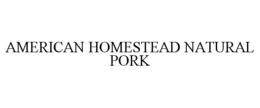 AMERICAN HOMESTEAD NATURAL PORK trademark