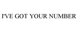 I'VE GOT YOUR NUMBER trademark