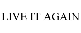 LIVE IT AGAIN trademark