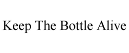 KEEP THE BOTTLE ALIVE trademark