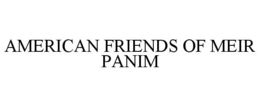 AMERICAN FRIENDS OF MEIR PANIM trademark