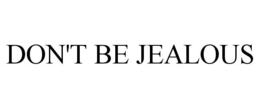 DON'T BE JEALOUS trademark