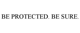 BE PROTECTED. BE SURE. trademark
