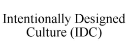 INTENTIONALLY DESIGNED CULTURE (IDC) trademark