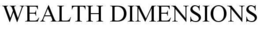 WEALTH DIMENSIONS trademark