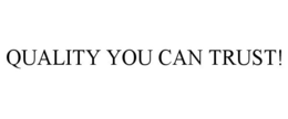 QUALITY YOU CAN TRUST! trademark