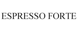 ESPRESSO FORTE trademark