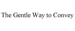 THE GENTLE WAY TO CONVEY trademark