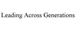 LEADING ACROSS GENERATIONS trademark