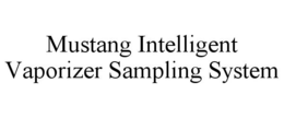 MUSTANG INTELLIGENT VAPORIZER SAMPLING SYSTEM trademark