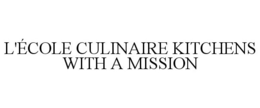 L'ÉCOLE CULINAIRE KITCHENS WITH A MISSION trademark