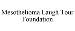 MESOTHELIOMA LAUGH TOUR FOUNDATION trademark