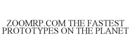 ZOOMRP.COM THE FASTEST PROTOTYPES ON THE PLANET trademark