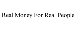 REAL MONEY FOR REAL PEOPLE trademark
