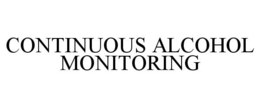CONTINUOUS ALCOHOL MONITORING trademark