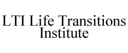 LTI LIFE TRANSITIONS INSTITUTE trademark