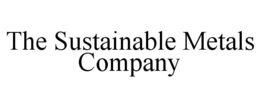 THE SUSTAINABLE METALS COMPANY trademark
