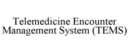 TELEMEDICINE ENCOUNTER MANAGEMENT SYSTEM (TEMS) trademark